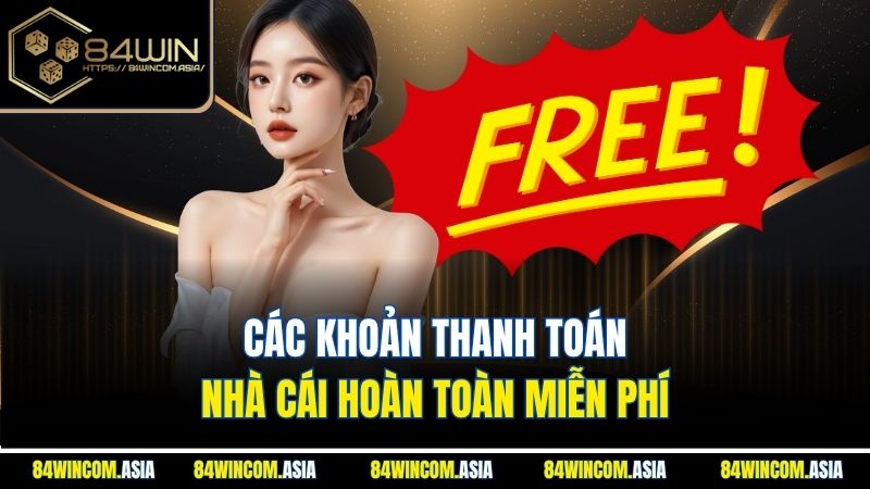 cac-khoan-thanh-toan-nha-cai-hoan-toan-mien-phi