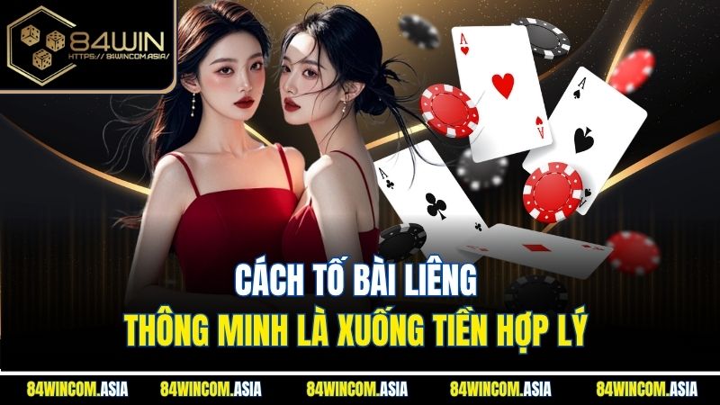 Cách tố bài Liêng thông minh là xuống tiền hợp lý