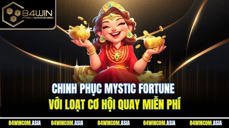 Chinh phục Mystic Fortune với loạt cơ hội quay miễn phí