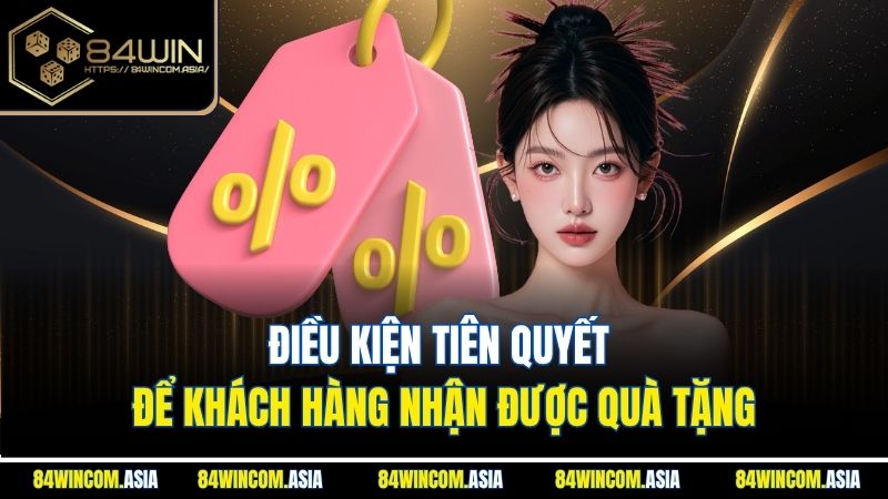 Điều kiện tiên quyết để khách hàng nhận được quà tặng