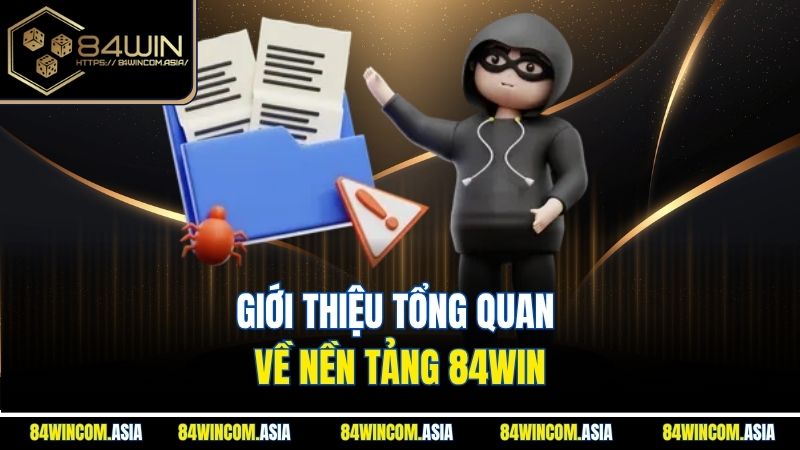 Giới thiệu tổng quan về nền tảng 84Win