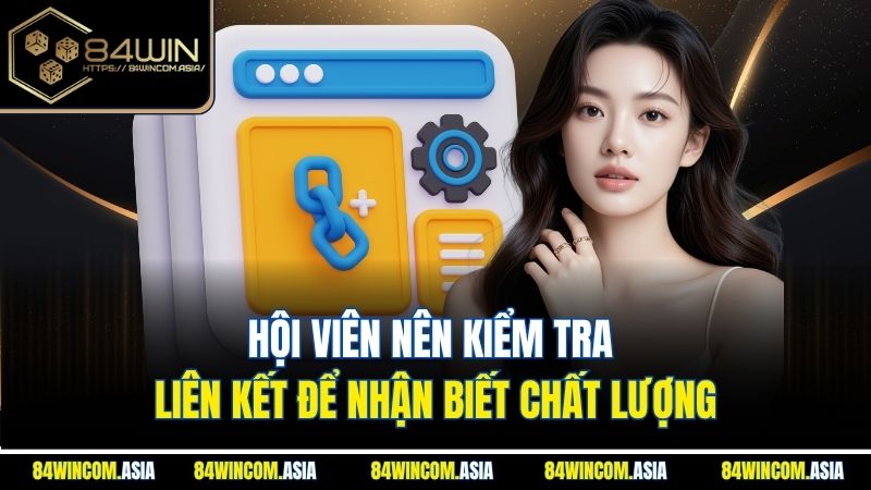 Hội viên nên kiểm tra liên kết để nhận biết chất lượng
