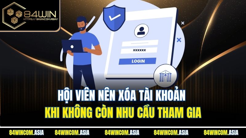 Hội viên nên xóa tài khoản khi không còn nhu cầu tham gia