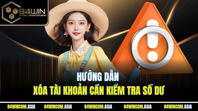 Hướng dẫn xóa tài khoản cần kiểm tra số dư