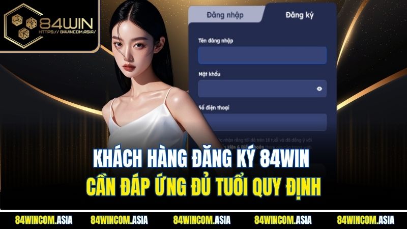 Khách hàng đăng ký 84WIN cần đáp ứng đủ tuổi quy định