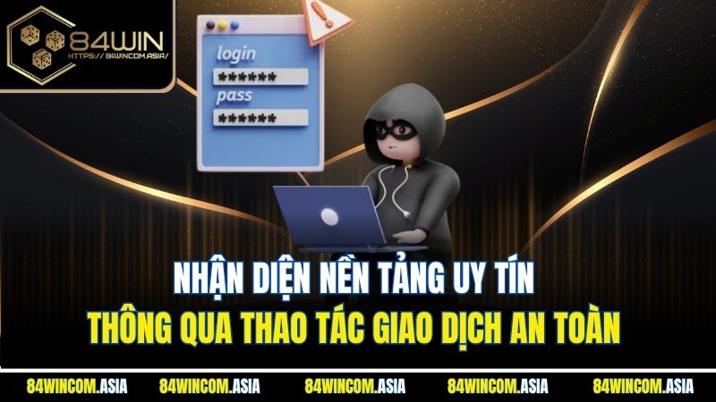Nhận diện nền tảng uy tín thông qua thao tác giao dịch an toàn