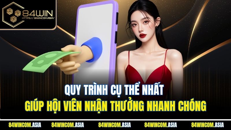 Quy trình cụ thể nhất giúp hội viên nhận thưởng nhanh chóng
