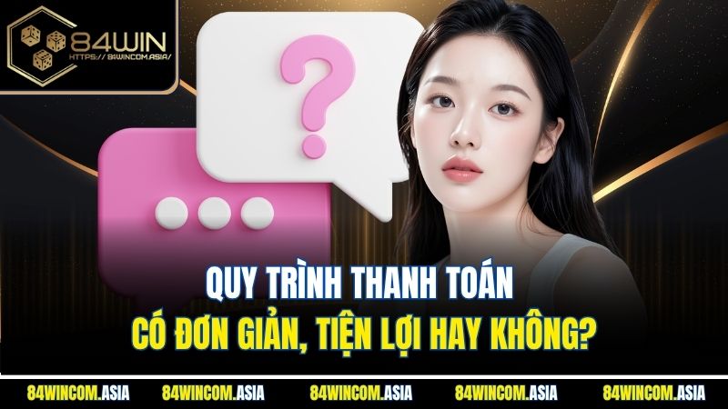 Quy trình thanh toán có đơn giản, tiện lợi hay không?