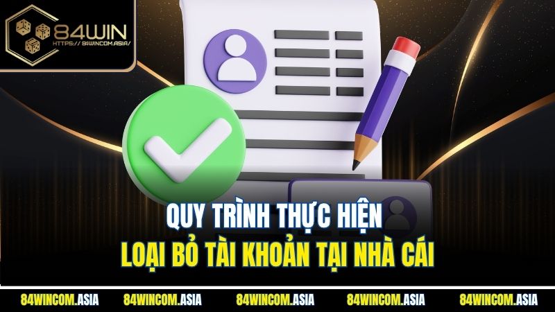 Quy trình thực hiện loại bỏ tài khoản tại nhà cái