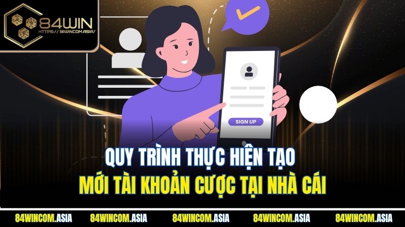 Quy trình thực hiện tạo mới tài khoản cược tại nhà cái