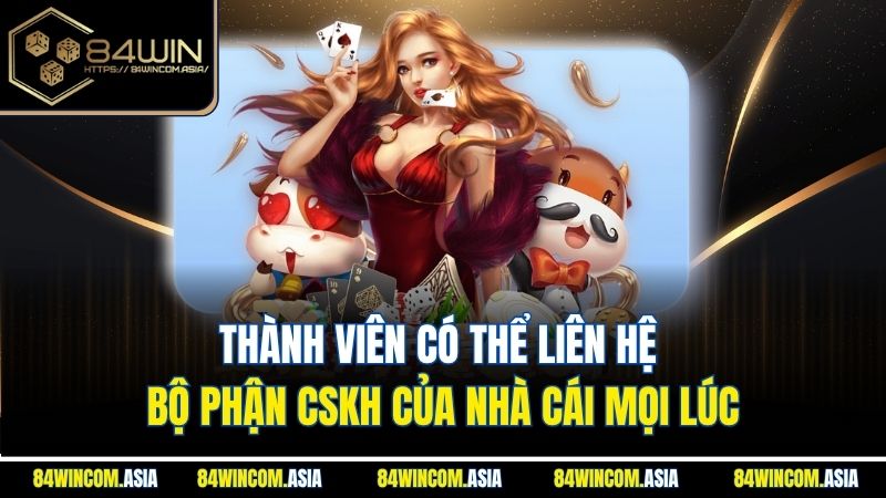 Thành viên có thể liên hệ bộ phận CSKH của nhà cái mọi lúc