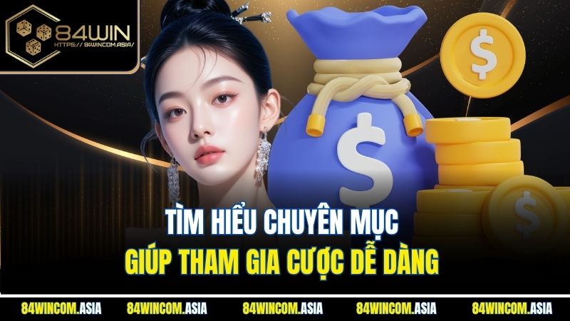 Tìm hiểu chuyên mục giúp tham gia cược dễ dàng