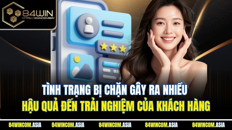 Tình trạng bị chặn gây ra nhiều hậu quả đến trải nghiệm của khách hàng